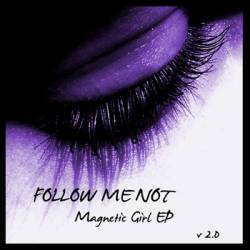 Follow Me Not : Magnetic Girl